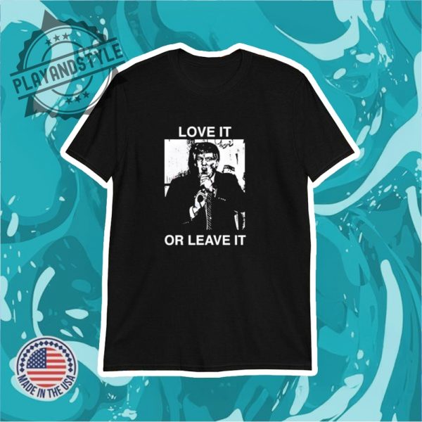 Love It Or Leave It Shirt playandstyle 1