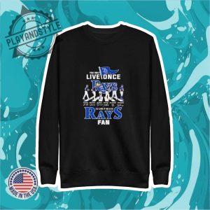 You Only Live Once Live At As A Tampa Bay Rays Fan Signature Shirt playandstyle 2
