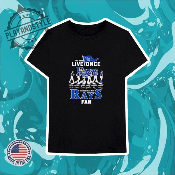 You Only Live Once Live At As A Tampa Bay Rays Fan Signature Shirt playandstyle 3