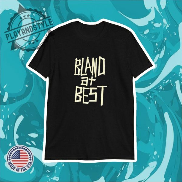 Bland At Best Shirt playandstyle 1