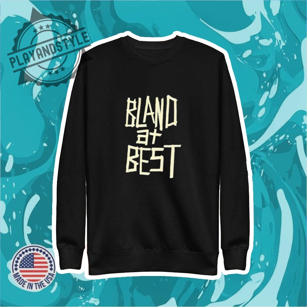 Bland At Best Shirt 5 Bland at best shirt
