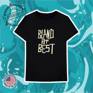 Bland At Best Shirt playandstyle 3