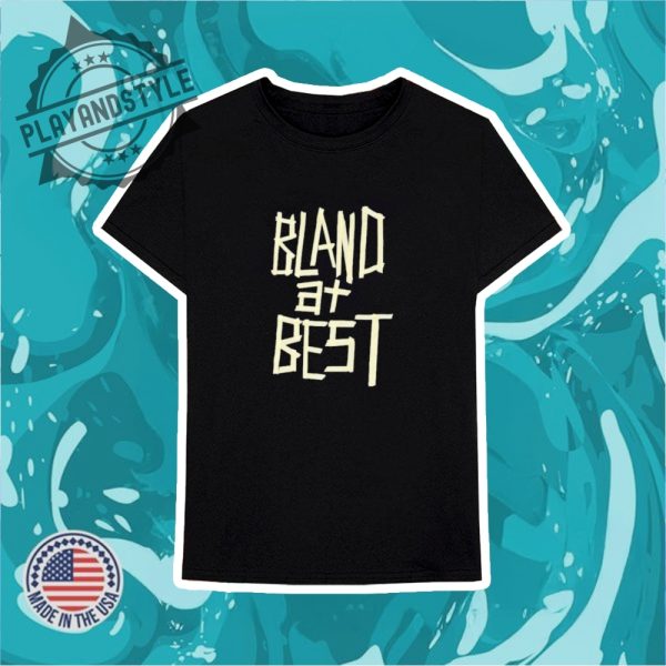 Bland At Best Shirt playandstyle 3