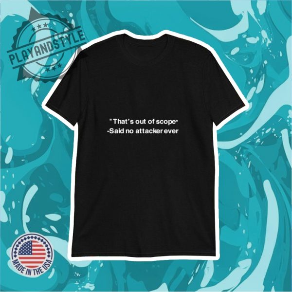 Thats Out Of Scope Said No Attacker Ever Shirt playandstyle 1