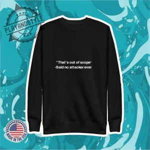 Thats Out Of Scope Said No Attacker Ever Shirt playandstyle 2