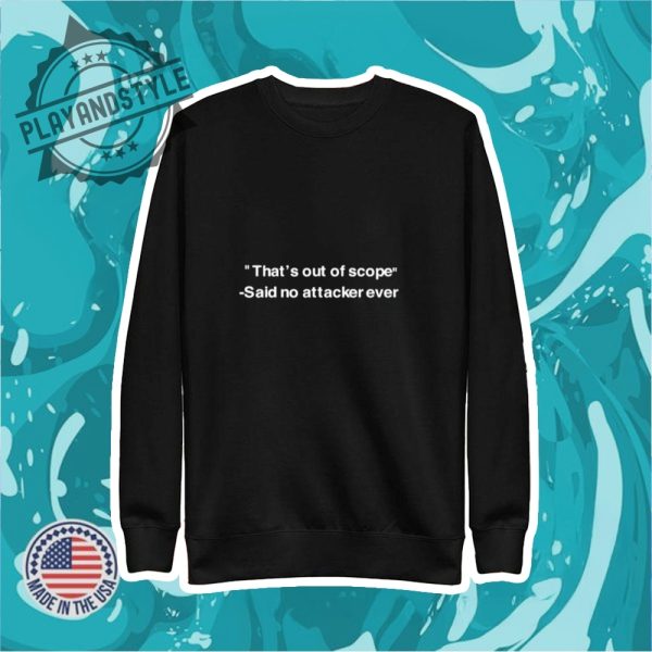 Thats Out Of Scope Said No Attacker Ever Shirt playandstyle 2