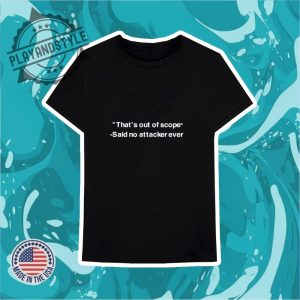 Thats Out Of Scope Said No Attacker Ever Shirt playandstyle 3