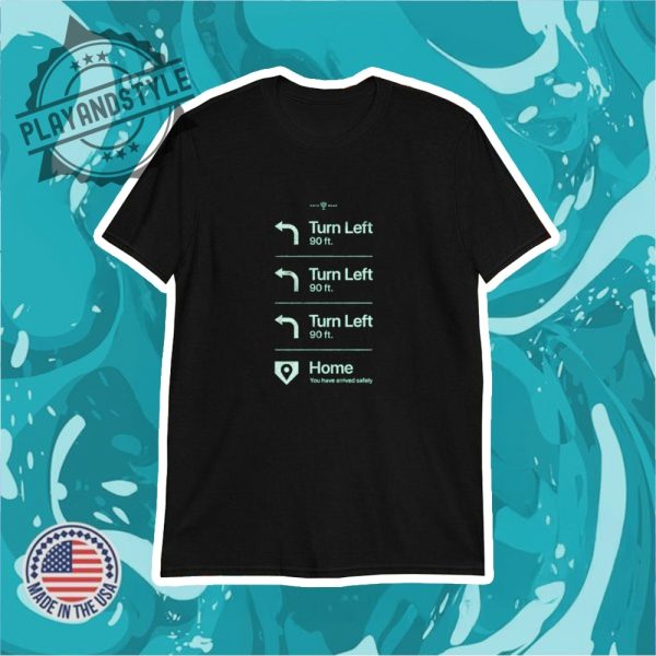 Turn Left Go Home You Have Arrived Safely Rotowear Tshirts playandstyle 1