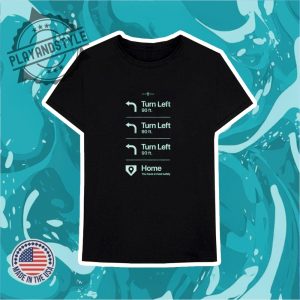 Turn Left Go Home You Have Arrived Safely Rotowear Tshirts playandstyle 3