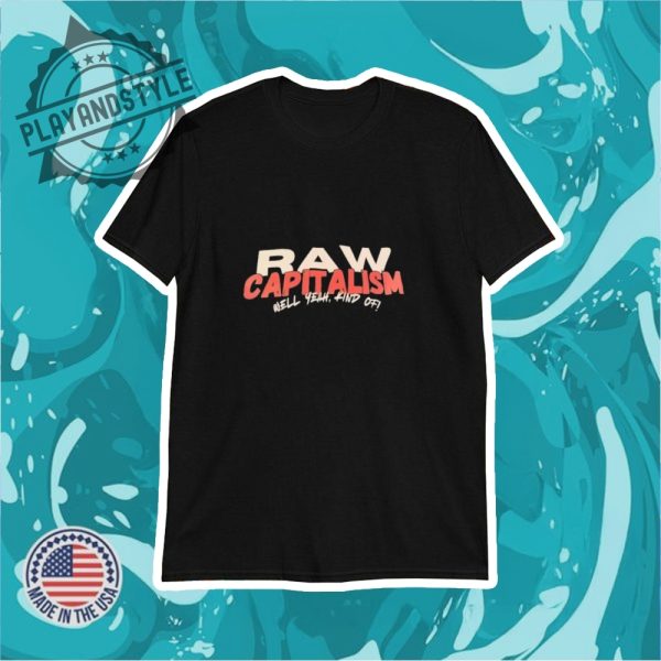Raw Capitalism Well Yeah Kind Of Shirt playandstyle 1