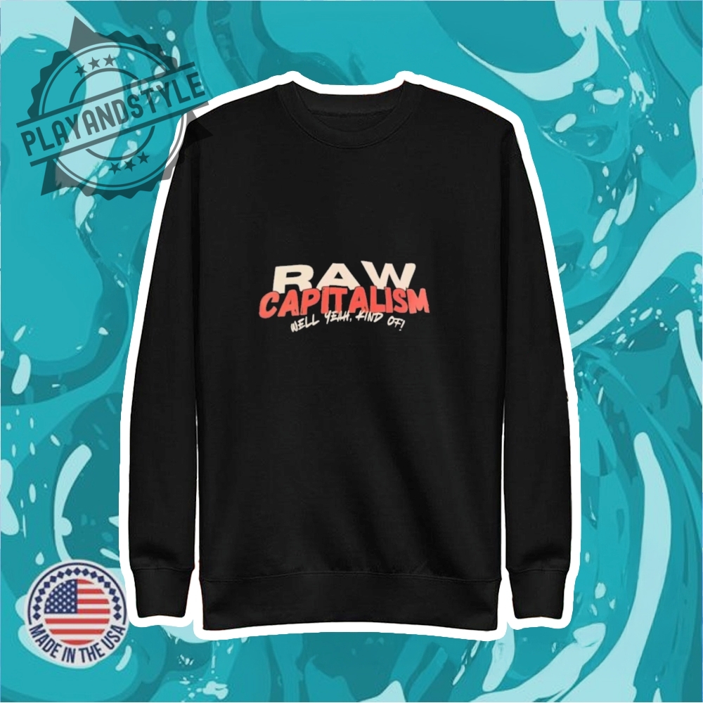 Raw Capitalism Well Yeah Kind Of Shirt 5 Raw capitalism well yeah kind of shirt