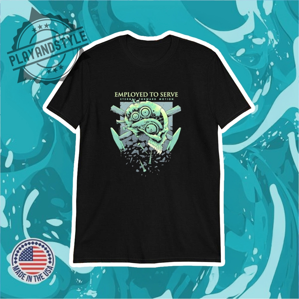 Employed To Serve Eternal Forward Motion Skull Tshirts