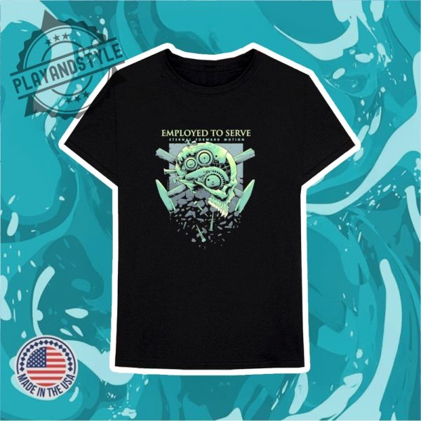 Employed To Serve Eternal Forward Motion Skull Tshirts playandstyle 3