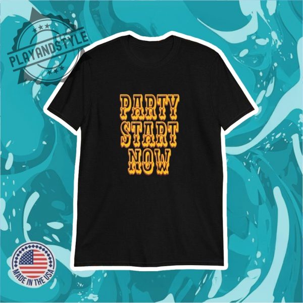 Party Start Now Shirt playandstyle 1