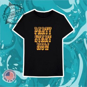 Party Start Now Shirt playandstyle 3