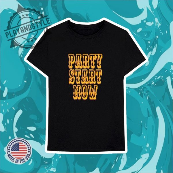 Party Start Now Shirt playandstyle 3