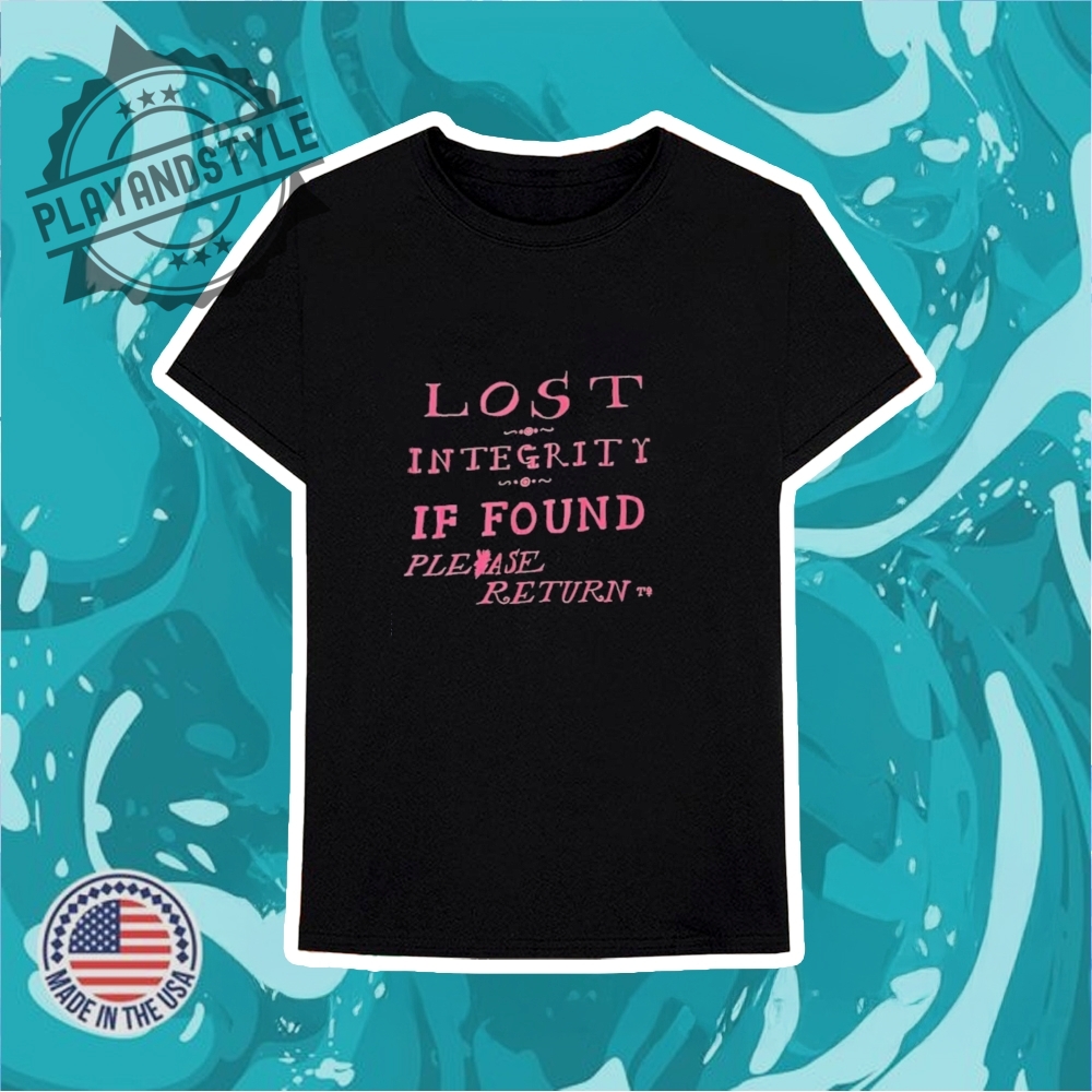 Lost Integrity If Found Please Return Shirt 6 Lost integrity if found please return shirt
