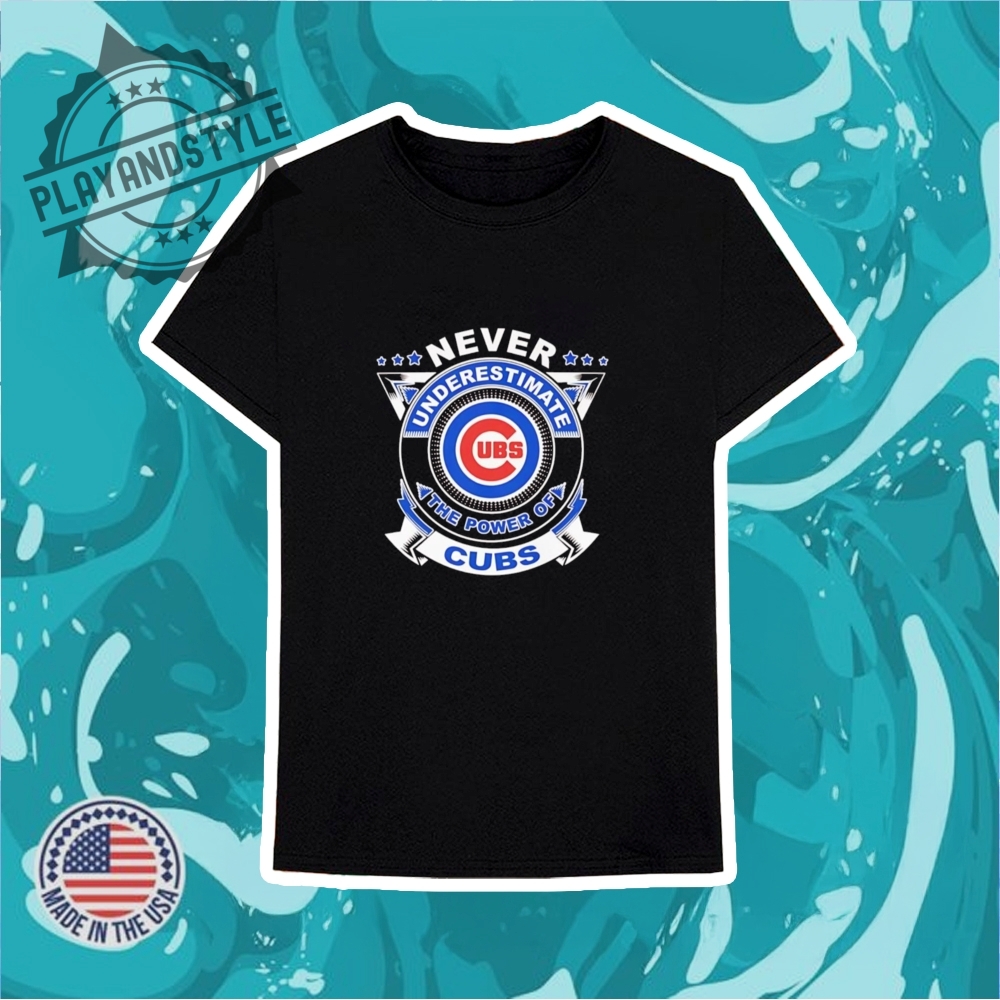 Never Underestimate The Power Of Chicago Cubs Shirt 6 Never underestimate the power of Chicago Cubs shirt