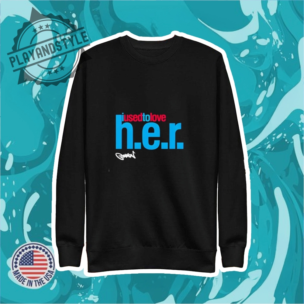 The Common I Used To Love H.E.R. Shirt 5 The Common I Used To Love H.E.R. shirt
