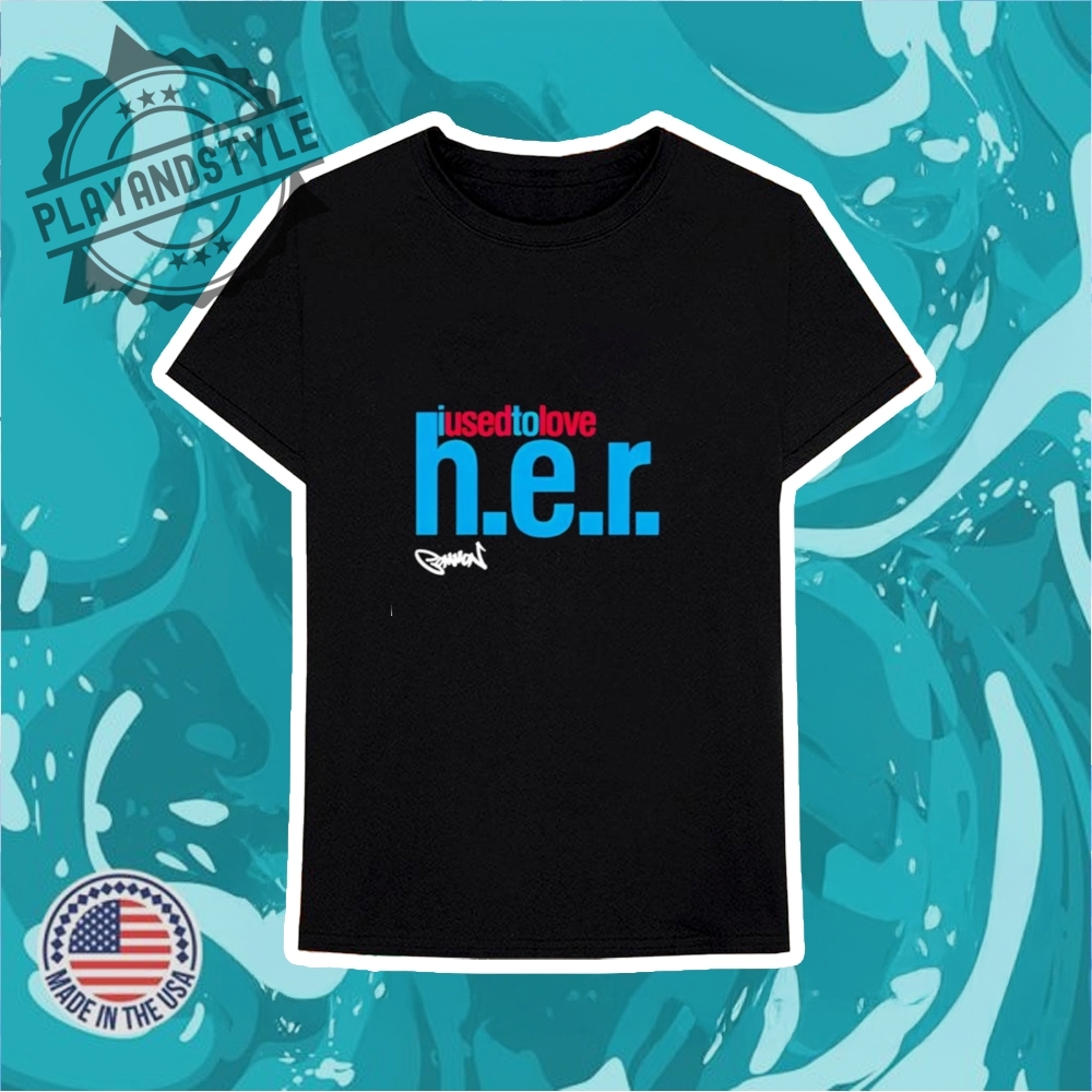 The Common I Used To Love H.E.R. Shirt 6 The Common I Used To Love H.E.R. shirt