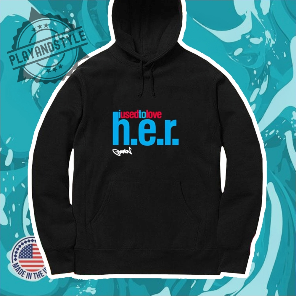 The Common I Used To Love H.E.R. Shirt 7 The Common I Used To Love H.E.R. shirt