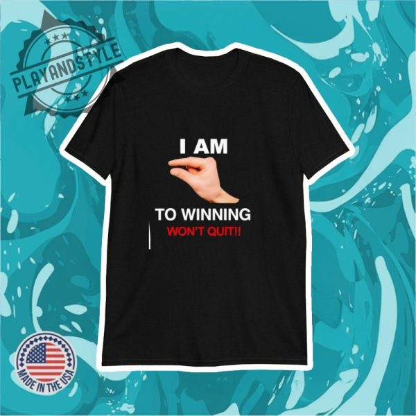 I Am This Close To Winning Wont Quit Shirt playandstyle 1
