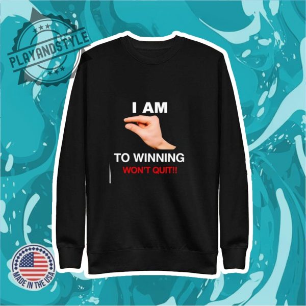 I Am This Close To Winning Wont Quit Shirt playandstyle 2