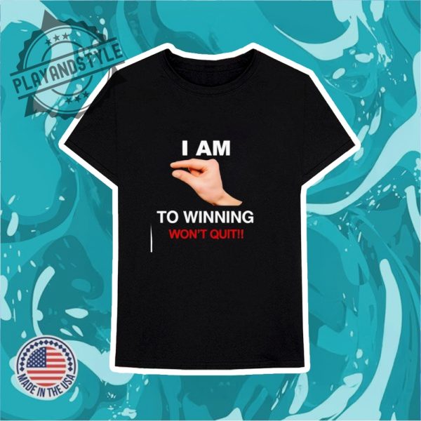 I Am This Close To Winning Wont Quit Shirt playandstyle 3