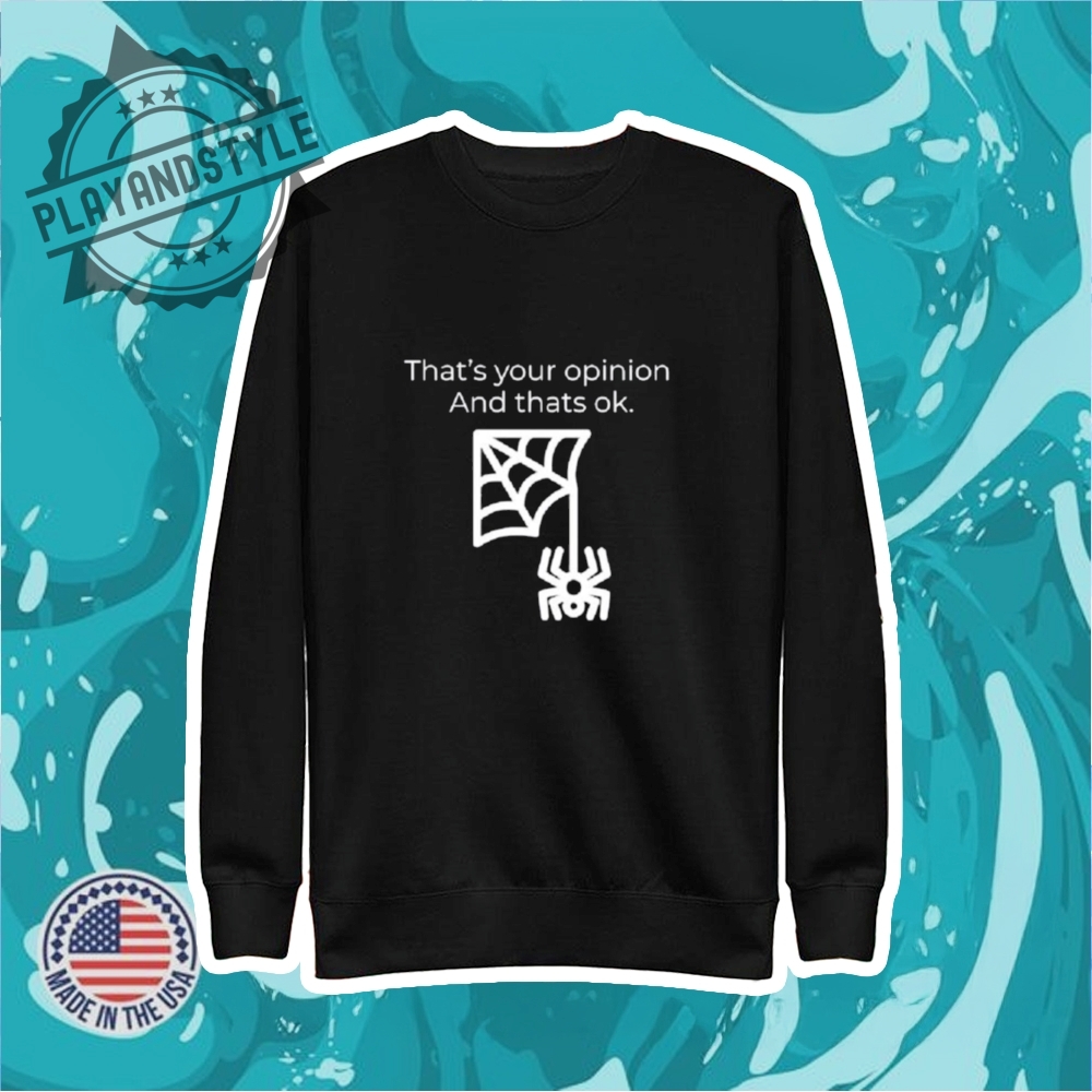 Thats Your Opinion And Thats Ok Shirt 5 That’s your opinion and thats ok shirt