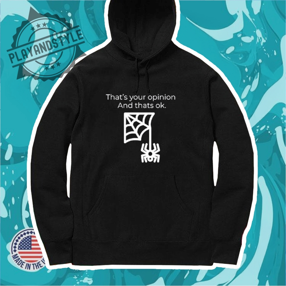 Thats Your Opinion And Thats Ok Shirt 7 That’s your opinion and thats ok shirt