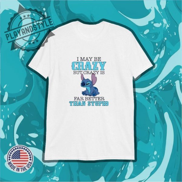 Stitch Imay Be Crazy But Crazy Is Far Better Than Stpid Shirt playandstyle 1