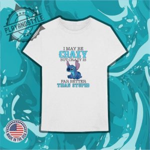 Stitch Imay Be Crazy But Crazy Is Far Better Than Stpid Shirt playandstyle 3
