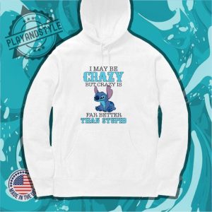 Stitch Imay Be Crazy But Crazy Is Far Better Than Stpid Shirt playandstyle 4