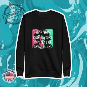 They Want Our Culture But Not Our Struggle African American Shirt playandstyle 2