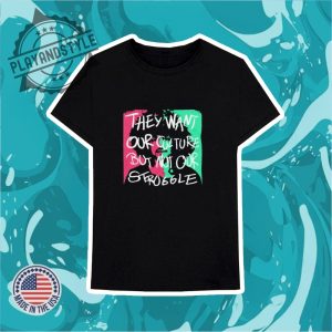 They Want Our Culture But Not Our Struggle African American Shirt playandstyle 3