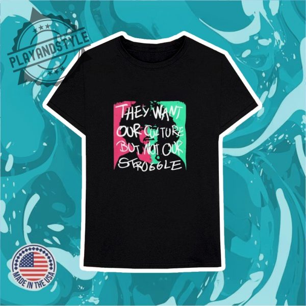 They Want Our Culture But Not Our Struggle African American Shirt playandstyle 3