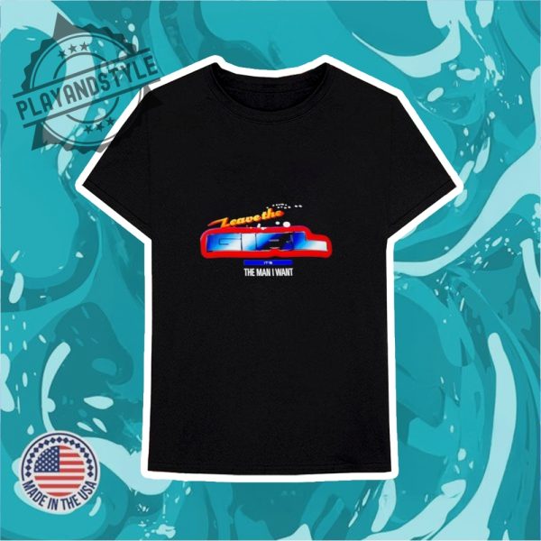 Leave The Its The Man I Want Shirt playandstyle 3