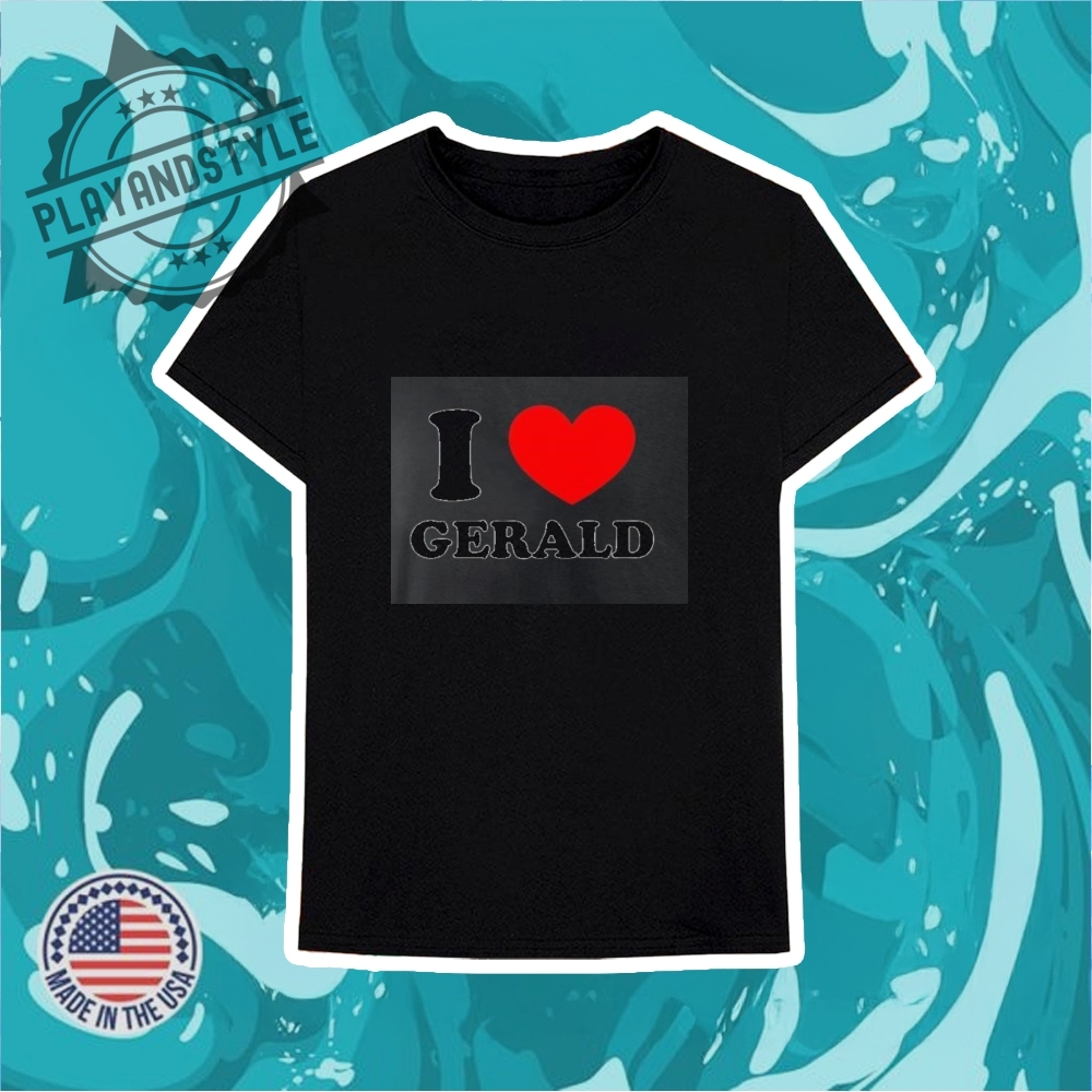 I Love Gerald Shirt 6 I love gerald shirt