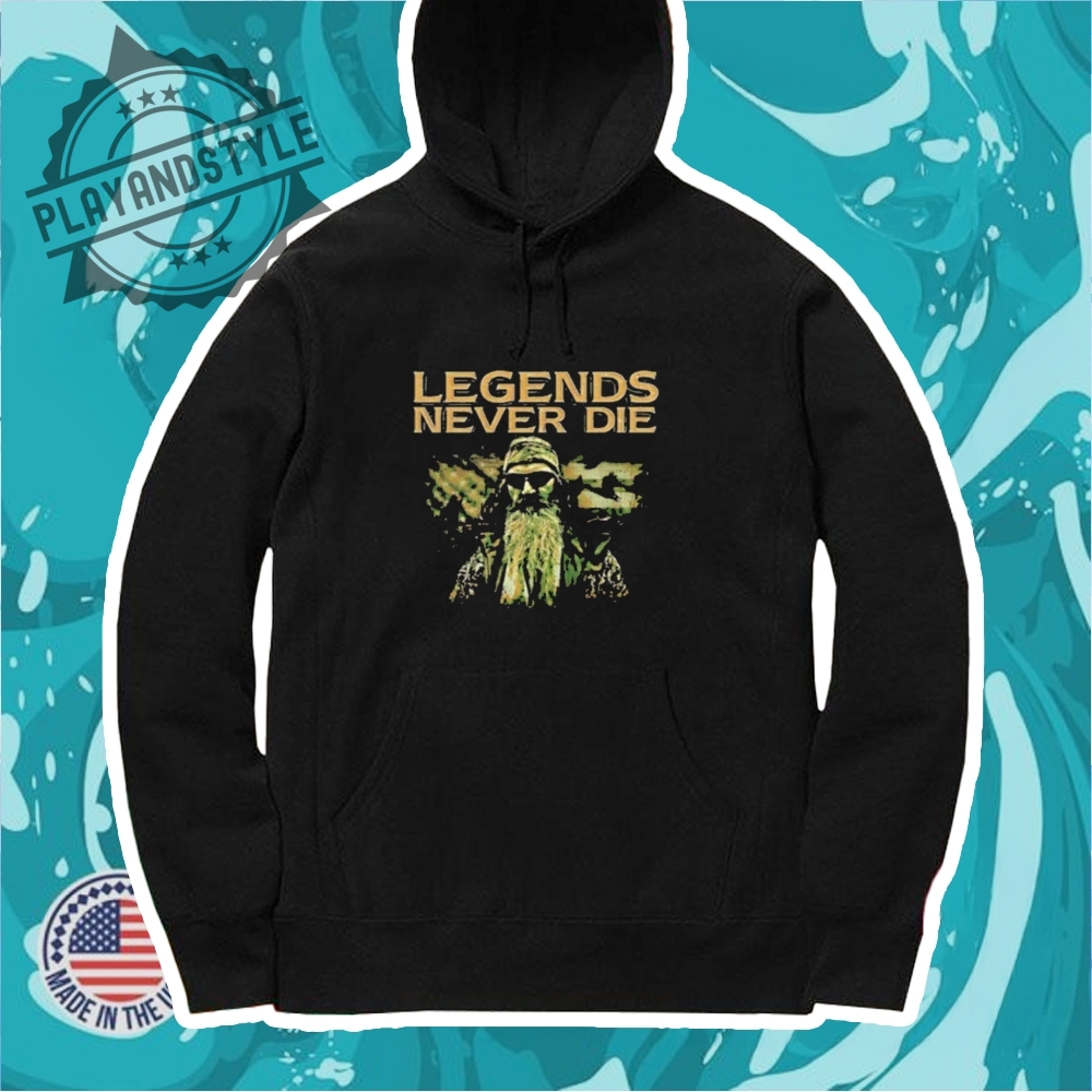 Phil Robertson Legends Never Die Tshirt 7 Phil Robertson legends never die T-shirt