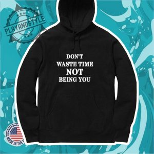 Dont Waste Time Not Being You Tshirt playandstyle 4