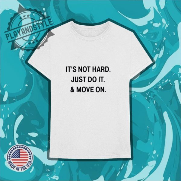 Its Not Hard Just Do It And Move On Tshirt playandstyle 3