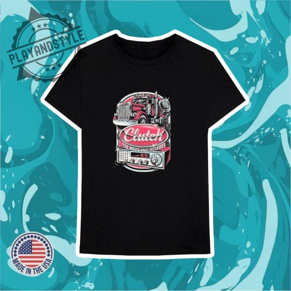 Official Clutch The House That Peterbilt Tshirts playandstyle 3