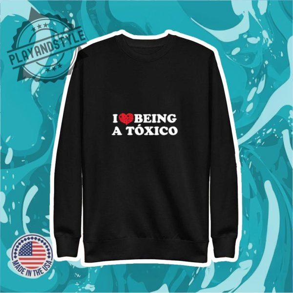 I Love Being A Toxico Shirt playandstyle 2