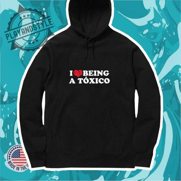 I Love Being A Toxico Shirt playandstyle 4